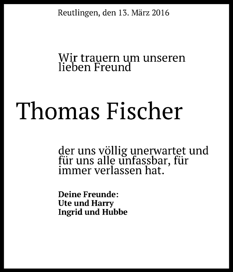  Traueranzeige für Thomas Fischer vom 17.03.2016 aus Reutlinger Generalanzeiger